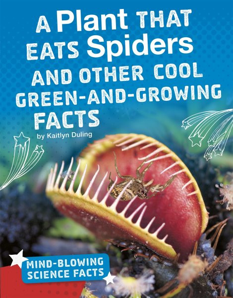 Plant That Eats Spiders and Other Cool Green-and-Growing Facts
