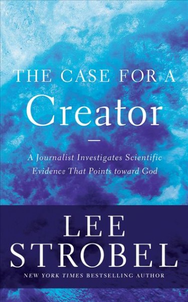 Case for a Creator: A Journalist Investigates Scientific Evidence That Points Toward God Unabridged