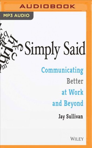 Simply Said: Communicating Better at Work and Beyond