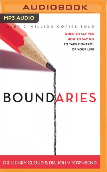 Boundaries: When to Say Yes, How to Say No, to Take Control of Your Life Unabridged