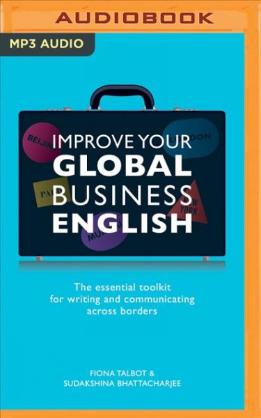 Improve Your Global Business English: The Essential Toolkit for Writing and Communicating Across Borders Unabridged