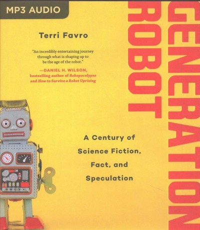 Generation Robot: A Century of Science Fiction, Fact, and Speculation