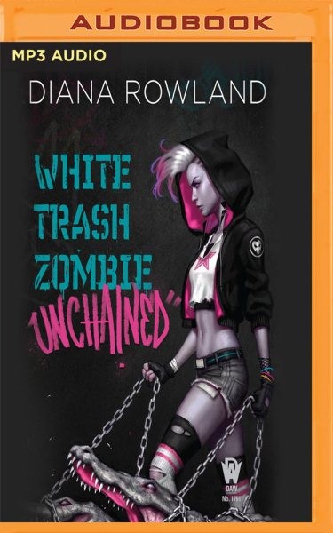 White Trash Zombie Unchained Unabridged