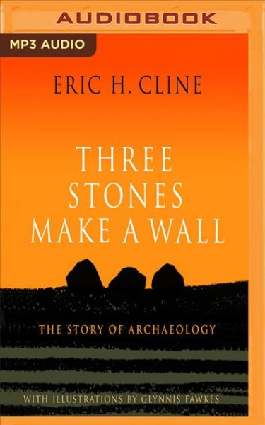Three Stones Make a Wall: The Story of Archaeology