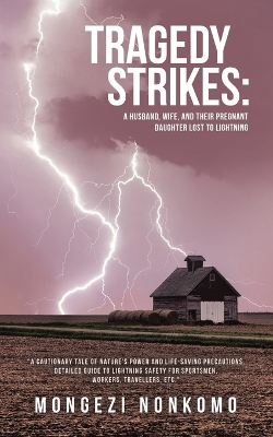 Tragedy Strikes: A Husband, Wife, and Their Pregnant Daughter Lost to Lightning: &quote;A Cautionary Tale of Nature's Power and Life-Saving Precautions. Detailed guide to Lightning Safety for sportsmen, workers, travellers, etc.&quote;