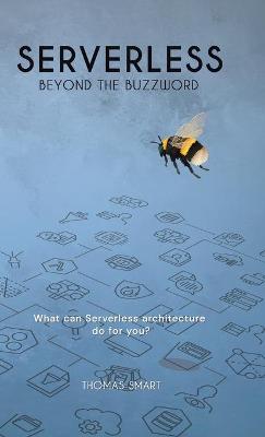Serverless Beyond the Buzzword: What Can Serverless Architecture Do for You?