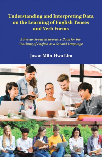 Understanding and Interpreting Data on the Learning of English Tenses and Verb Forms: A Research-Based Resource Book for the  Teaching of English as a Second Language