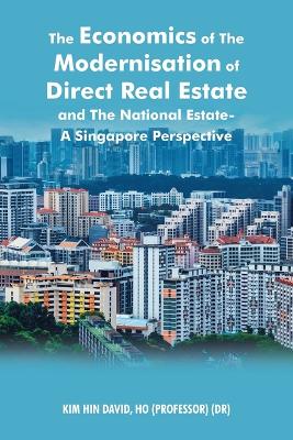 Economics of the Modernisation of Direct Real Estate and the National Estate - a Singapore Perspective