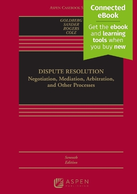Dispute Resolution: Negotiation, Mediation, Arbitration, and Other Processes [ Connected Ebook] 7th ed.
