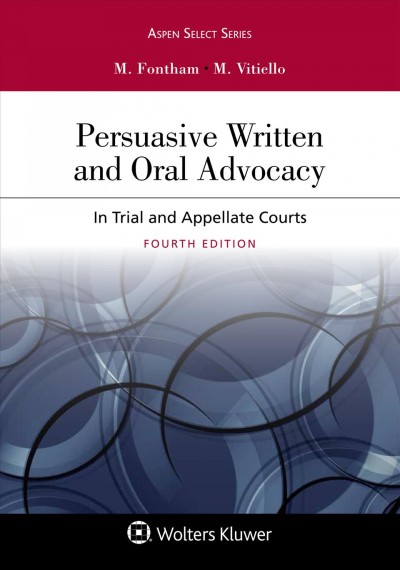 Persuasive Written and Oral Advocacy: In Trial and Appellate Courts 3rd ed.