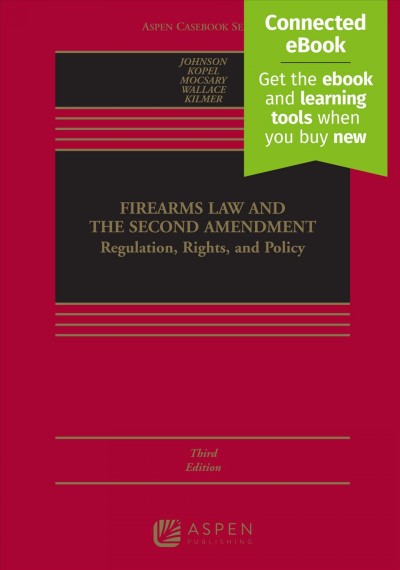 Firearms Law and the Second Amendment: Regulation, Rights, and Policy [ Connected Ebook] 3rd ed.