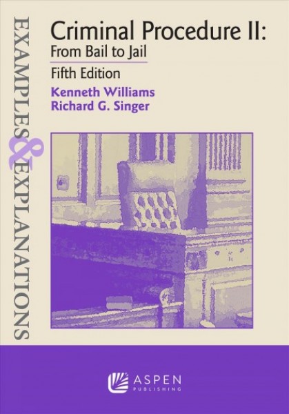 Examples & Explanations for Criminal Procedure II: From Bail to Jail 5th ed.