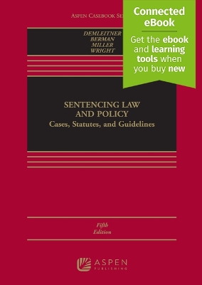 Sentencing Law and Policy: Cases, Statutes, and Guidelines [ Connected Ebook] 5th ed.