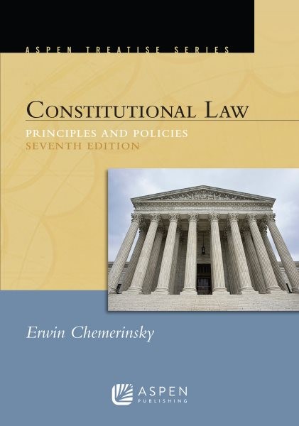 Aspen Treatise for Constitutional Law: Principles and Policies 7th ed.