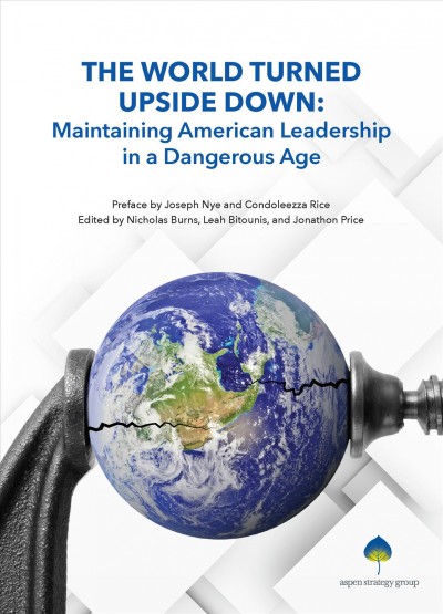 World Turned Upside Down: Maintaining American Leadership in a Dangerous Age