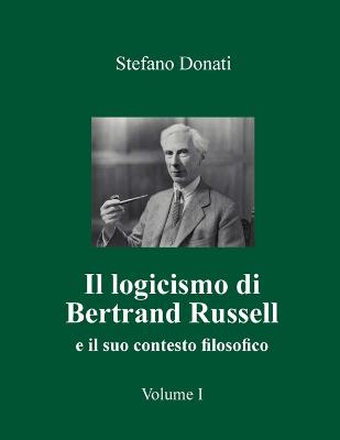 logicismo di Bertrand Russell: e il suo contesto filosofico. Volume 1