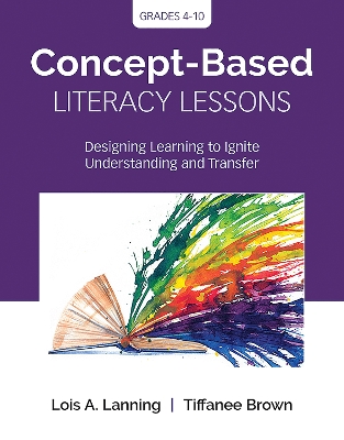 Concept-Based Literacy Lessons: Designing Learning to Ignite Understanding and Transfer, Grades 4-10