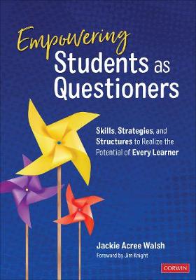 Empowering Students as Questioners: Skills, Strategies, and Structures to Realize the Potential of Every Learner