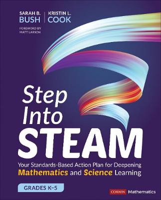 Step Into STEAM, Grades K-5: Your Standards-Based Action Plan for Deepening Mathematics and Science  Learning