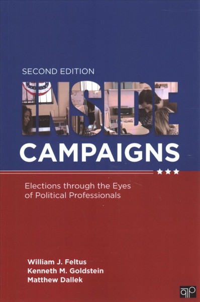 Bundle: Feltus: Inside Campaigns 2e plus Theiss-Morse: Political Behavior of  the American Electorate 14e 2nd ed.