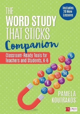 Word Study That Sticks Companion: Classroom-Ready Tools for Teachers and Students, Grades K-6