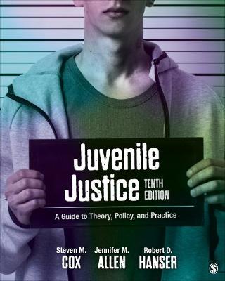 Juvenile Justice: A Guide to Theory, Policy, and Practice 10th ed.
