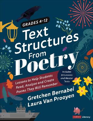 Text Structures From Poetry, Grades 4-12: Lessons to Help Students Read, Analyze, and Create Poems They Will Remember