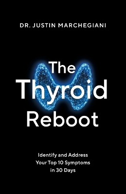 Thyroid Reboot: Identify and Address Your Top 10 Symptoms in 30 Days