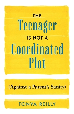 Teenager Is Not a Coordinated Plot (Against a Parent's Sanity)