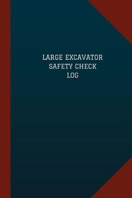 Large Excavator Safety Check Log (Logbook, Journal - 124 pages, 6 x 9): Large Excavator Safety Check Logbook (Blue Cover, Medium)