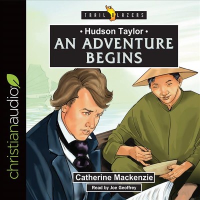 Hudson Taylor: An Adventure Begins Unabridged edition