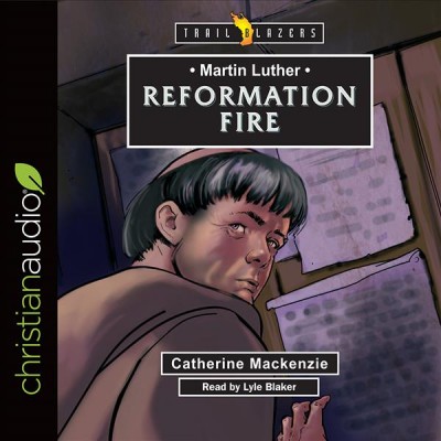 Martin Luther: Reformation Fire Unabridged edition