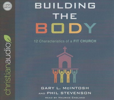 Building the Body: 12 Characteristics of a Fit Church Unabridged edition