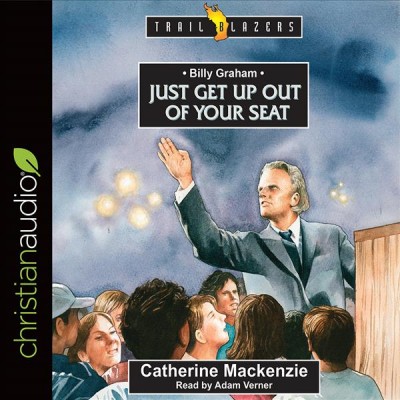 Billy Graham: Just get up out of your Seat Unabridged edition