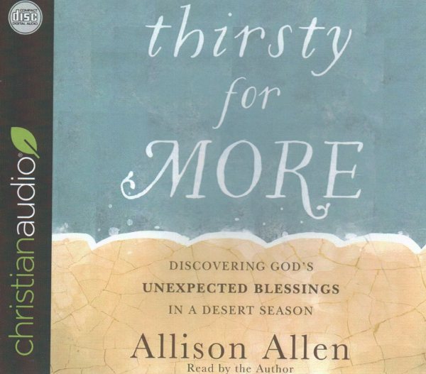 Thirsty for More: Discovering God's Unexpected Blessings in a Desert Season Unabridged edition