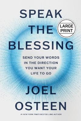 Speak the Blessing: Send Your Words in the Direction You Want Your Life to Go Large type / large print edition