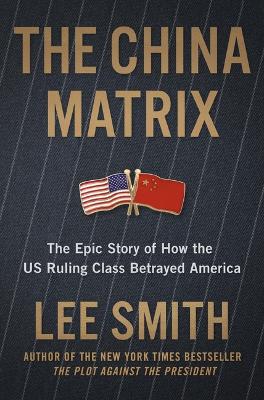 China Matrix: The Epic Story of How Donald Trump Shattered a Deadly Pact
