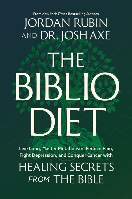 Biblio Diet: Live Long, Master Metabolism, Reduce Pain, Fight Depression, and Conquer  Cancer with Healing Secrets from the Bible