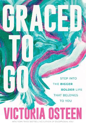 Graced to Go: Step into the Bigger Bolder Life that Belongs to You