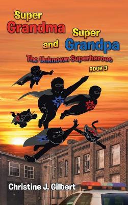 Super Grandma and Super Grandpa: The Unknown Superheroes Book 3