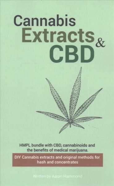 Cannabis Extracts & CBD: Bundle: CBD, Cannabinoids and the Benefits of Medical Marijuana, DIY  Cannabis Extracts and Original Methods for Hash and Concentrates