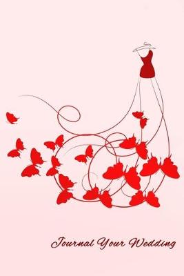 Journal Your Wedding: Butterfly Gown Wedding Journal, Lined Journal, Diary Notebook 6 x 9, 150 Pages