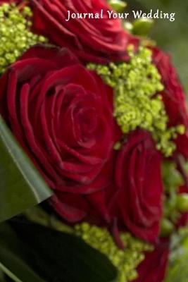 Journal Your Wedding: Velvet and Roses Wedding Journal, Lined Journal, Diary Notebook 6 x 9, 150  Pages