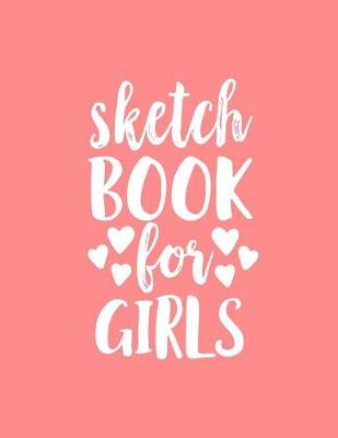 Sketch Book For Girls: Blank Doodle Draw Sketch Book