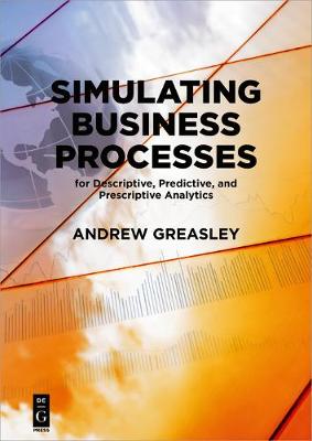 Simulating Business Processes for Descriptive, Predictive, and Prescriptive  Analytics
