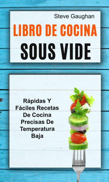 Libro de cocina Sous Vide: RÃ¡pidas y fÃ¡ciles recetas de cocina precisas de temperatura baja
