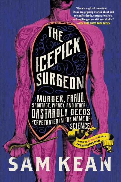 Icepick Surgeon: Murder, Fraud, Sabotage, Piracy, and Other Dastardly Deeds Perpetrated in  the Name of Science Unabridged edition