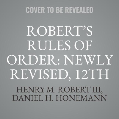 Robert's Rules of Order Newly Revised, 12th Edition Unabridged edition