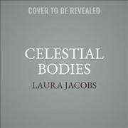 Celestial Bodies Lib/E: How to Look at Ballet Unabridged edition