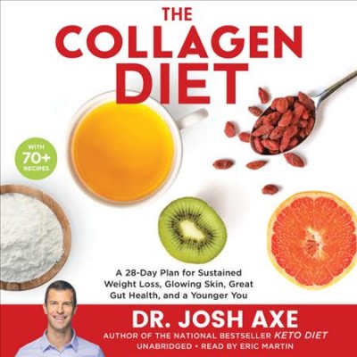 Collagen Diet: A 28-Day Plan for Sustained Weight Loss, Glowing Skin, Great Gut Health, and  a Younger You Unabridged edition